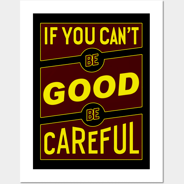 If you can't be good be careful Wall Art by Mad&Happy